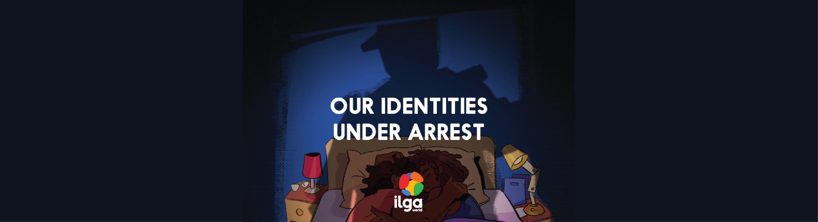 The shadow of a person with a hat looms in the dark, over a couple peacefully sleeping in their bed. The image reads "Our identities under arrest', and shows the ILGA World logo