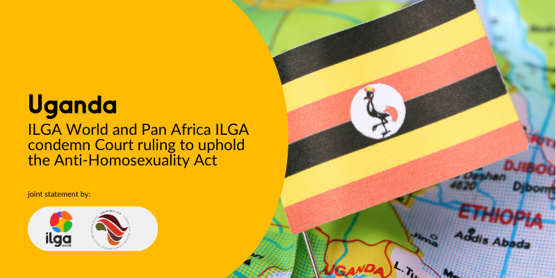Text reads: "Uganda: ILGA World and Pan Africa ILGA condemn Court ruling to uphold Anti-Homosexuality Act". Besides the text there is an illustration with the flag of Uganda and the map of the region. The logos of ILGA World and Pan Africa ILGA are placed at the bottom left of the image