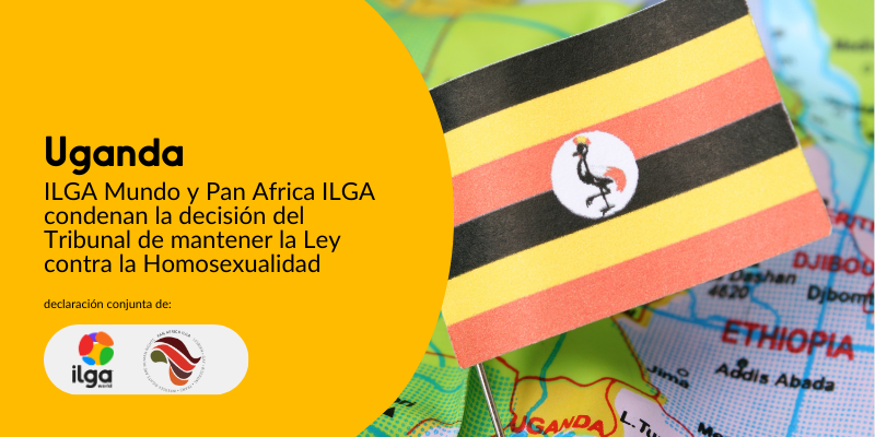 El texto dice: "Uganda: ILGA Mundo y Pan Africa ILGA condenan la sentencia del Tribunal que confirma la Ley contra la Homosexualidad". Junto al texto hay una ilustración con la bandera de Uganda y el mapa de la región. Los logotipos de ILGA Mundo y de Pan Africa ILGA están situados en la parte inferior izquierda de la imagen.