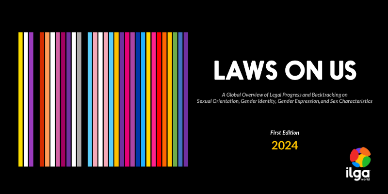 Laws on Us: the image shows the cover of the 2024 report. The text reads: "Laws on Us- A global overview of legal progress and backtracking on sexual orientation, gender identity, gender expression, and sex characteristics". The ILGA World logo sits at the bottom right of the image