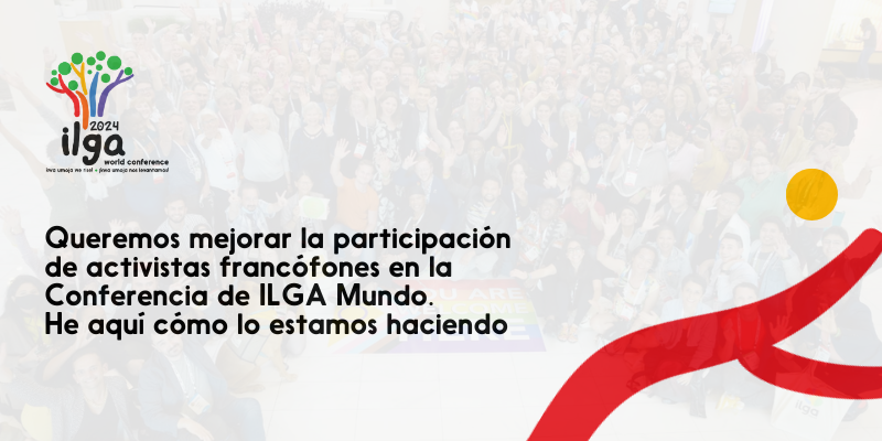 El texto dice: "Queremos mejorar la participación de les activistas francófones en la Conferencia Mundial de ILGA. He aquí cómo lo estamos haciendo". El logotipo de la Conferencia de ILGA Mundo 2024 se sitúa en la parte superior derecha de la imagen, y elementos del mismo decoran aún más la imagen. En el fondo aparece una foto de activistas en fiestas.