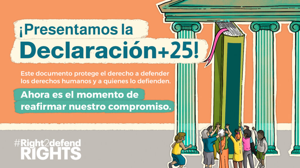 La imagen muestra una ilustración de un grupo diverso de personas levantando un libro gigante utilizado como columna de un gran templo. El texto dice: "Presentamos la Declaración + 25: este documento protege el derecho a defender los derechos humanos y las personas que los defienden. Ahora es el momento de reafirmar nuestro compromiso"