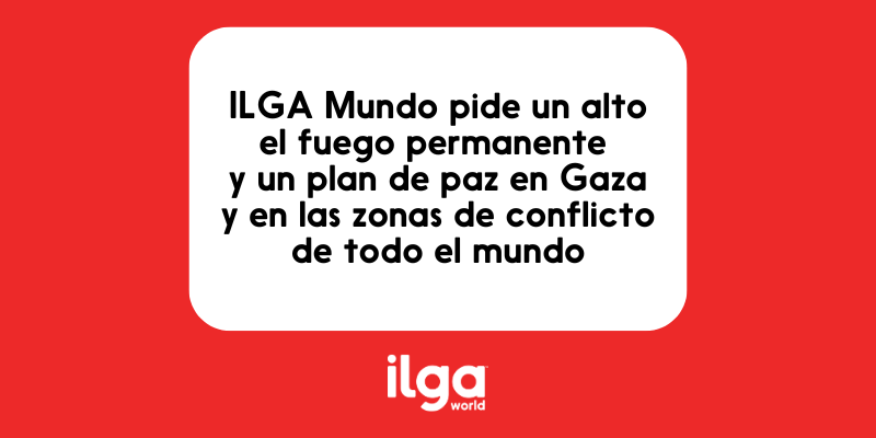 El texto en un recuadro blanco sobre fondo rojo reza: "ILGA Mundo pide un alto el fuego permanente y un plan de paz en Gaza y en las zonas de conflicto de todo el mundo". El logotipo de ILGA Mundo se sitúa en la parte inferior central de la imagen