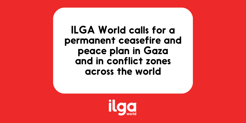 Text in a white box on a red background reads: "ILGA World calls for a permanent ceasefire and peace plan in Gaza and in conflict zones across the world". The ILGA World logo is placed at the bottom centre of the image