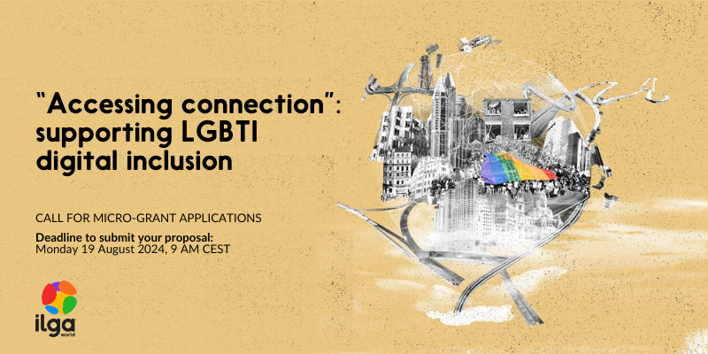 An abstract illustration depicts a globe made of tall buildings and highway sections and junctions, all of them connected with thin lines resembling connectivity networks. At the core of this globe, a group of people marches while carrying a Pride flag. Above the illustration, the text reads: “Accessing connection: supporting LGBTI digital inclusion. Call for micro-grant applications. Deadline to submit your project proposal: Monday 19 August 2024, 9 AM CEST". The ILGA World logo sits at the bottom left of the image