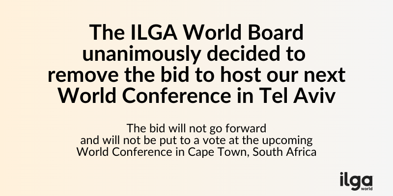 Text reads: "The ILGA World Board unanimously decided to remove the bid to host our next World Conference in Tel Aviv. The bid will not go forward and will not be put to a vote at the upcoming World Conference in Cape Town, South Africa". The ILGA World logo is placed at the bottom right of the image