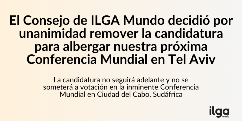 El texto dice: "El Consejo de ILGA Mundo decidió por unanimidad remover la candidatura para albergar nuestra próxima Conferencia Mundial en Tel Aviv. La candidatura no seguirá adelante y no se someterá a votación en la inminente Conferencia Mundial en Ciudad del Cabo, Sudáfrica". El logo de ILGA Mundo está en la parte derecha inferior de la imagen