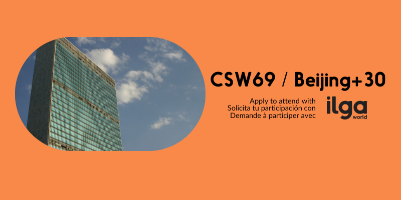 The United Nations building stands against a blue sky with scattered clouds, partially framed in a circular cutout on an orange background. To the right, bold black text reads 'CSW69 / Beijing+30,' with smaller text below inviting viewers to apply to attend in English, Spanish, and French. The logo of ILGA World appears in the lower right corner.