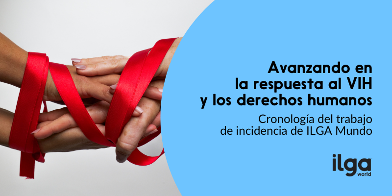 Una foto muestra a personas uniendo sus manos, envueltas en el lazo rojo para la concienciación sobre el VIH/SIDA. El texto dice: «Avanzando en la respuesta al VIH y los derechos humanos: Una cronología de la labor de incidencia de ILGA Mundo». El logotipo de ILGA Mundo aparece en la parte inferior derecha de la imagen.