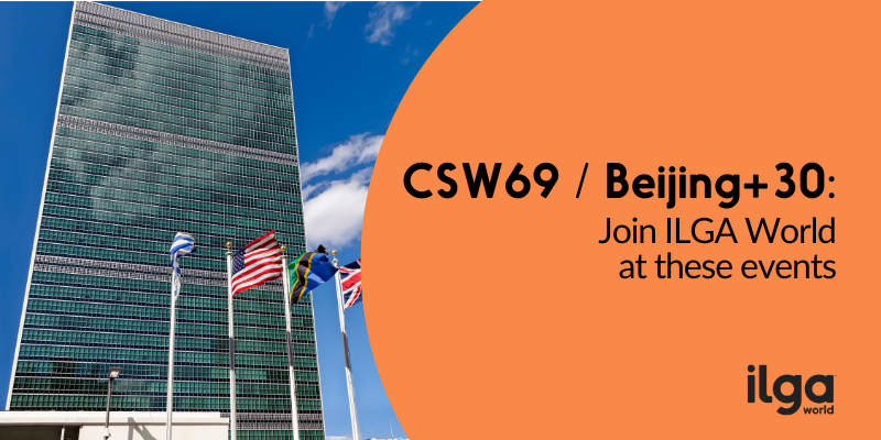 A photo shows the UN Headquarters in New York. Text reads: "CSW69 / Beijing+30: Join ILGA World at these events". The ILGA World logo is placed at the bottom right of the image
