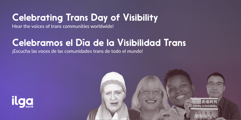 A group of diverse people smiles at the camera. Their photos are grouped at the bottom right of the image. Text in English and Spanish reads: "Celebrating Trans Day of Visibility. Listen to the voices of our communities worldwide". The ILGA World logo is placed at the bottom left of the image