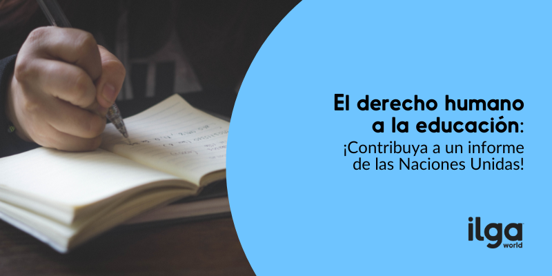 Una foto muestra a una persona resaltando texto en un libro con un lápiz. El texto dice: «El derecho humano a la educación: ¡Contribuya a un informe de las Naciones Unidas!». El logotipo de ILGA Mundo se encuentra en la parte inferior derecha de la imagen.