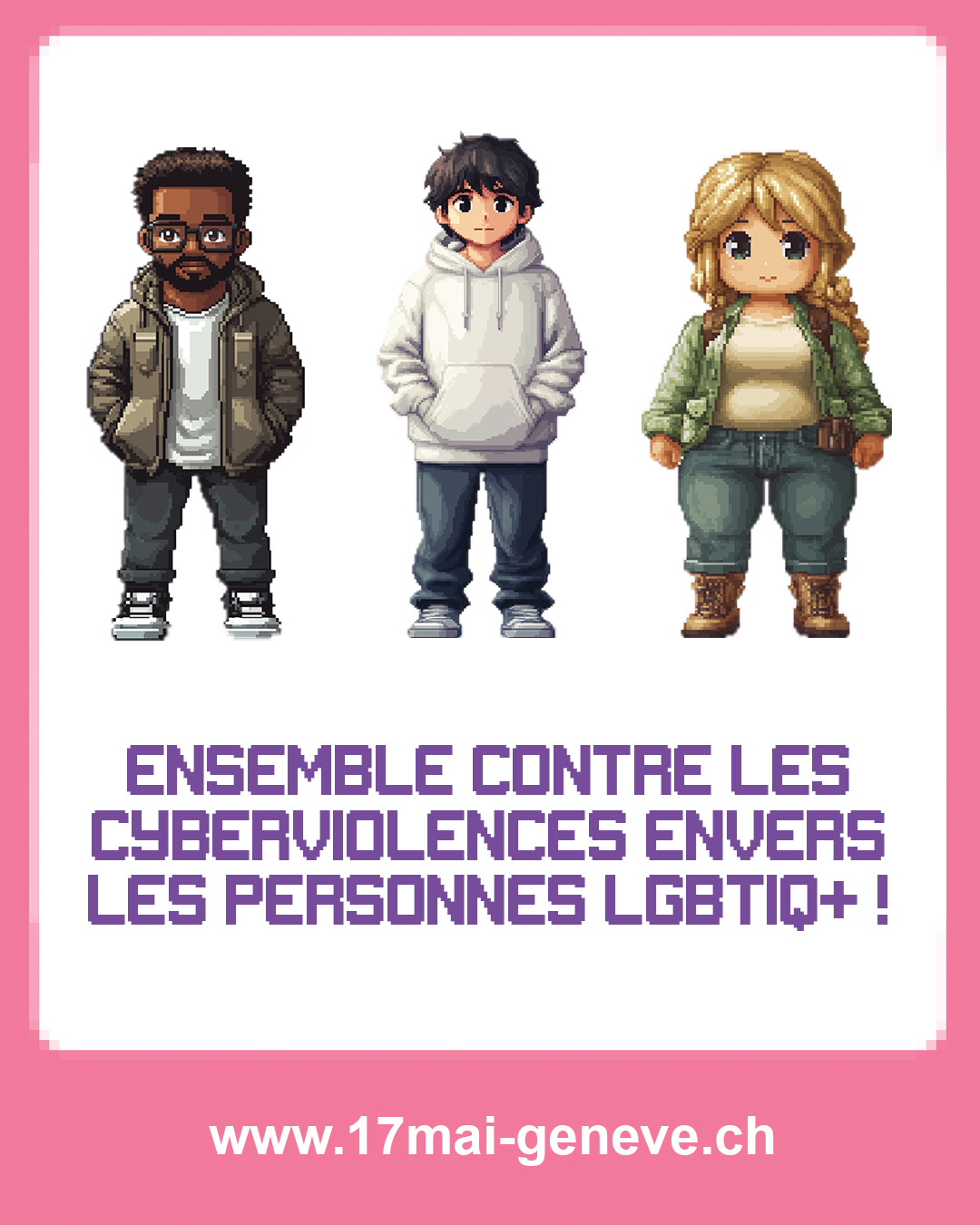 The image shows three diverse characters designed as if they were characters of a video game. Text in French reads: “Together against cyber-violence targeting LGBTIQ+ people” and shows the website of the annual campaign against LGBTI-phobia by Ville de Genève