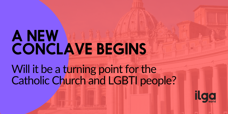 The photo shows the colonnade of St. Peter's Basilica in the Vatican. Text reads: "A new conclave begins. Will it be a turning point for the Catholic Church and LGBTI people?". The ILGA World logo is placed at the bottom centre of the image