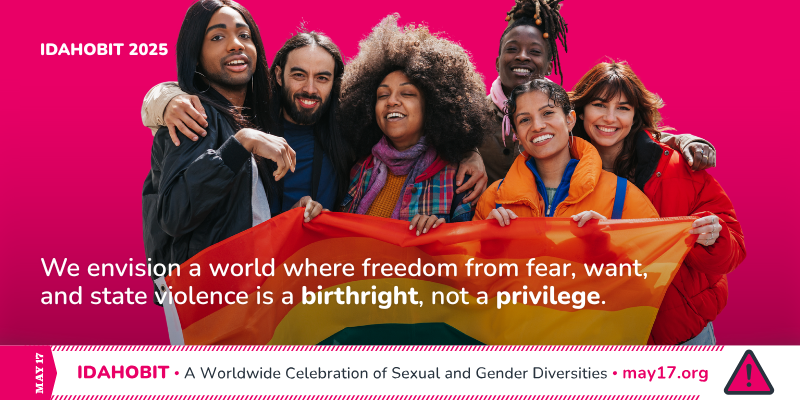 A group of diverse people holds a Pride flag and smiles at the camera. The text reads: "IDAHOBIT 2025. We envision a world where freedom from fear, want, and state violence is a birthright, not a privilege." A bar at the bottom centre shows the May17 logo with the tagline: "A celebration of sexual and gender diversity"