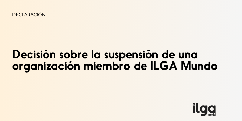 Imagen con el texto: «Declaración: Decisión sobre la suspensión de una organización miembro de ILGA Mundo». El logotipo de ILGA Mundo aparece en la parte inferior derecha de la imagen.