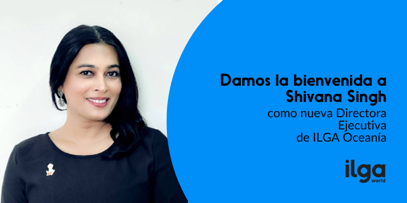 Una mujer con una blusa negra sonríe a la cámara. El texto dice: «Damos la bienvenida a Shivana Singh como nueva directora ejecutiva de ILGA Oceanía». El logotipo de ILGA Mundo aparece en la parte inferior derecha de la imagen