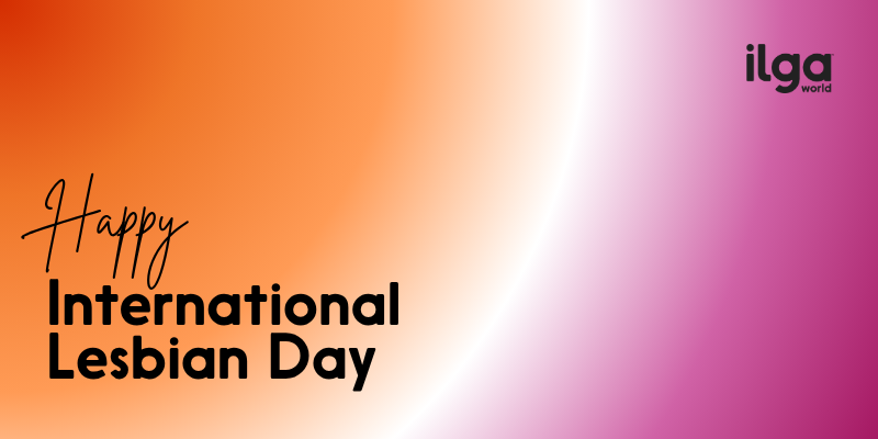 Text reading “Happy International Lesbian Day” on a background in gradient colours of the lesbian pride flag. The ILGA World logo is placed at the top right of the screen