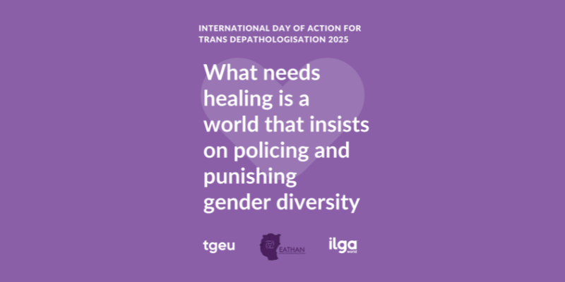 Text reads: "What needs healing is a world that insists on policing and punishing gender diversity". The logos of TGEU, EATHAN, and ILGA World are at the bottom centre of the image