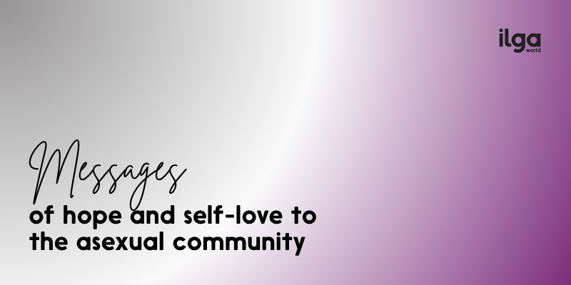 Text reads: "Messages of hope and self-love to the asexual community". The background shows colours of the asexual pride flag. The ILGA World logo is placed at the top right of the image