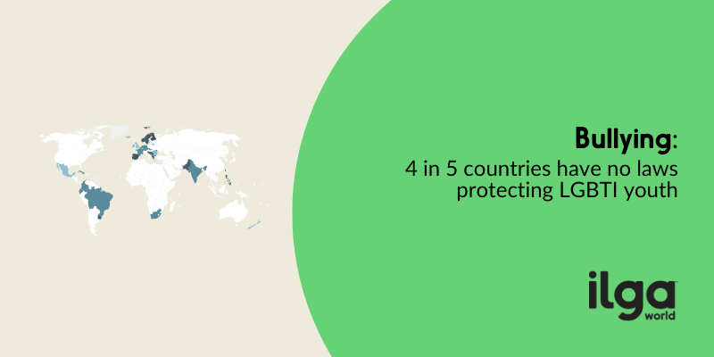 Text reads: "Bullying: 4 in 5 countries worldwide have no laws protecting LGBTI youth". A map of the world shows which countries have laws in place. The ILGA World is placed at the bottom right of the image