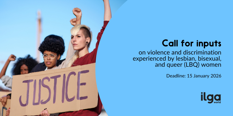 A photo of a diverse group of women during a demonstration hold a sign reading "Justice". The text reads: "Call for inputs on violence and discrimination experienced by lesbian, bisexual, and queer (LBQ) women". The ILGA World logo sits at the top right of the image