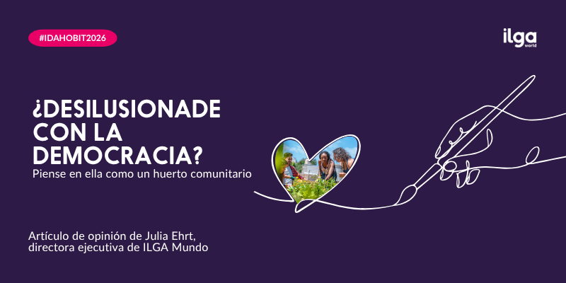 Un gráfico con el texto «¿Desilusionade con la democracia? Piense en ella como un huerto comunitario» y una foto en forma de corazón de personas trabajando en el jardín, que promociona un artículo de opinión de Julia Ehrt, de ILGA Mundo.