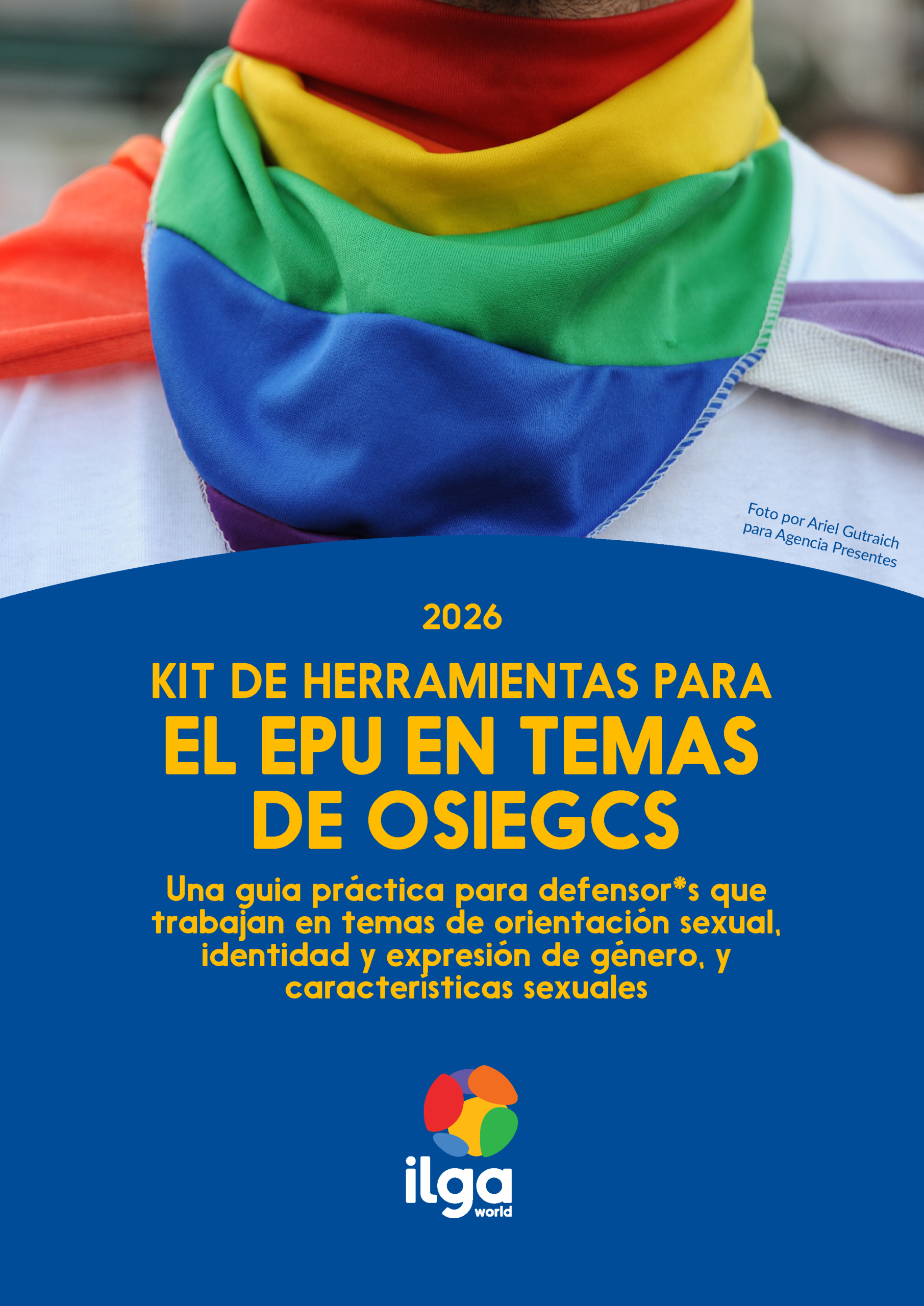 Portada de ILGA Mundo, 2026, titulada 'Kit de Herramientas para el EPU en Temas de OSIEGCS: Una Guía Práctica Para Defensor*s Que Trabajan en Temas de Orientación Sexual, Identidad y Expresión de Género, y Características Sexuales'. Muestra un primer plano de una persona con una bandana en los colores del arcoíris alrededor del cuello, sobre fondo azul oscuro con texto en amarillo, y el logo de ILGA Mundo
