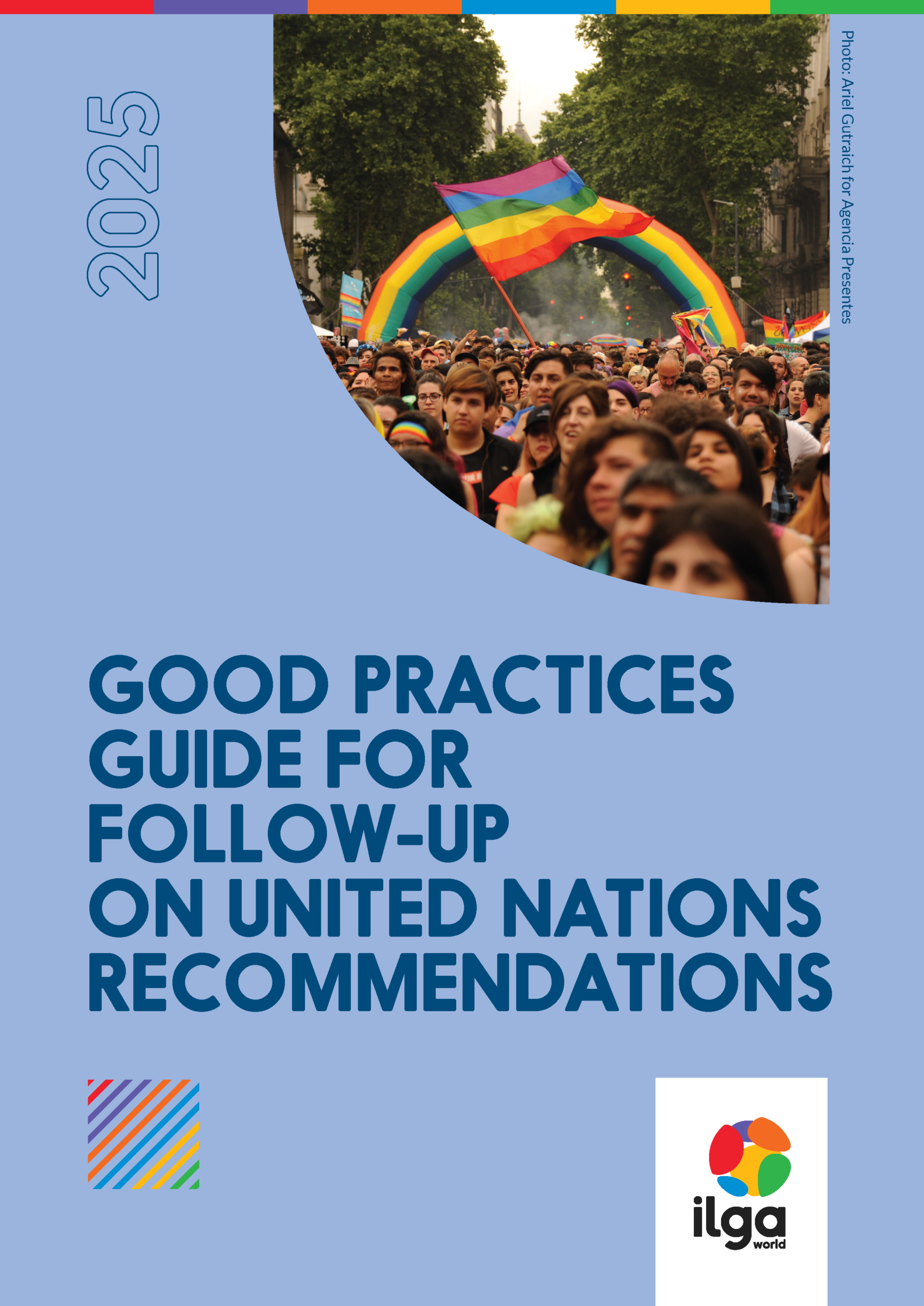 Cover of an ILGA World report titled 'Good Practices Guide for Follow-up on United Nations Recommendations.' Light blue background featuring a photograph of a crowd walking beneath an inflatable rainbow arch at a pride march, with trees and buildings in the background. Includes the ILGA World logo and a rainbow-striped band across the top.